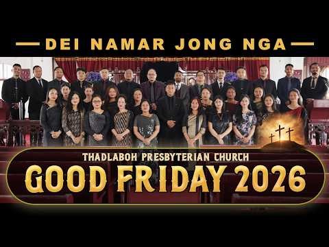 GOOD FRIDAY 2026 | DEI NAMAR JONG NGA | CHOIR | THADLABOH PRESBYTERIAN CHURCH