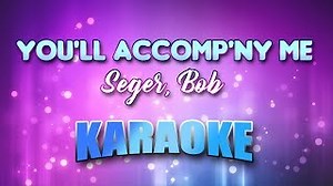 Seger, Bob - You'll Accomp'ny Me (Karaoke & Lyrics) Chords - ChordU