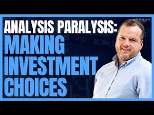 Analysis Paralysis: Making Investment Choices with Michael Preston