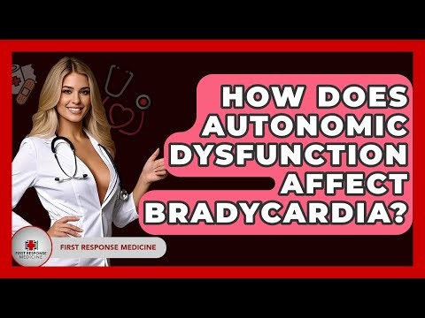 How Does Autonomic Dysfunction Affect Bradycardia? - First Response Medicine