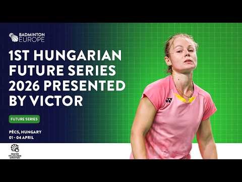Quarter Finals (Court 1) - 1st Hungarian Future Series 2026 presented by VICTOR