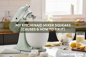 KitchenAid Mixer Squeaks (Causes & How To Fix It) - The Home Tome