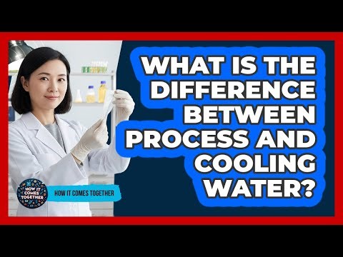 What Is The Difference Between Process And Cooling Water? - How It Comes Together