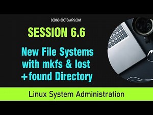 Linux System Administration: Session 6.6 -Creating File Systems with mkfs, lost+found, fsck, & more