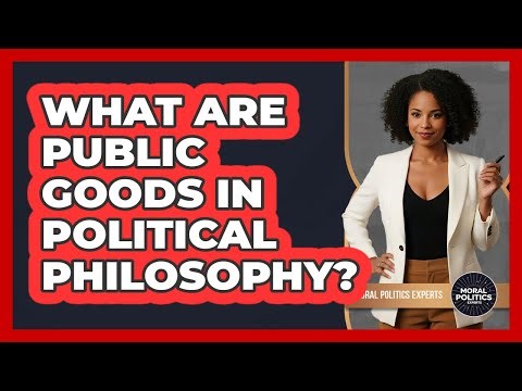 What Are Public Goods In Political Philosophy?