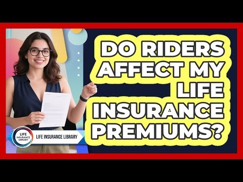 Do Riders Affect My Life Insurance Premiums?