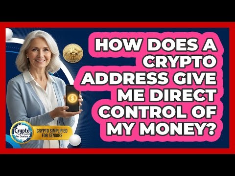 How Does A Crypto Address Give Me Direct Control Of My Money? - Crypto Simplified for Seniors