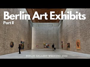 Exploring Berlin Art Exhibits: 2022 Gallery Weekend, Part II