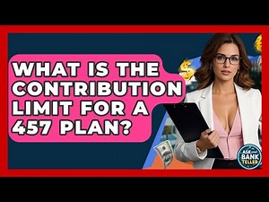 What Is The Contribution Limit For A 457 Plan? - Ask Your Bank Teller