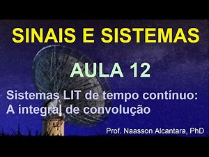 Aula 12 - SInais e Sistemas - Sistemas LIT de Tempo Contínuo: A Integral de Convolução