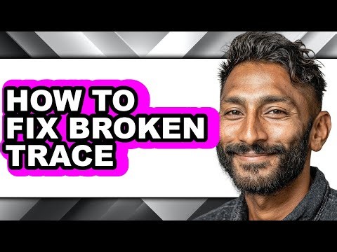 How to Fix Broken Trace (updated)