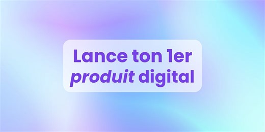 [Stratégie] Comment créer ton 1er produit digital cette année
