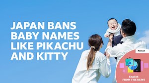 BBC Learning English - Learning English from the News / Japan bans baby names like Pikachu and Kitty