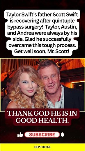 Scott Swift, Taylor Swift's Father, Is Alive After Quadruple Bypass!