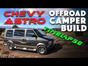 Project BADASTRO Timelapse Build: Lifted Offroad AWD Camper Van Chevy Astro GMC Safari