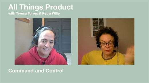 Command and Control - All Things Product with Teresa Petra | Teresa Torres