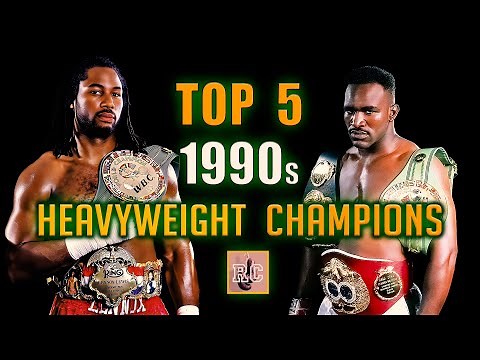 Top 5 Heavyweight Champions in the 1990s | A Brief Chronology of the 1990s Heavyweight Championship