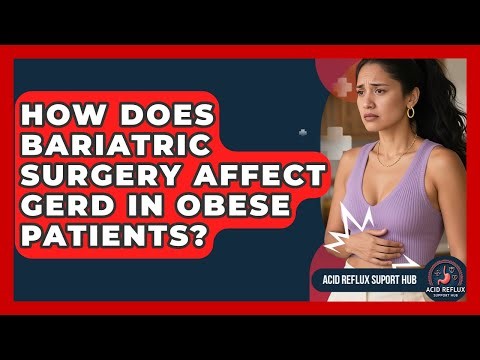 How Does Bariatric Surgery Affect GERD In Obese Patients? - Acid Reflux Support Hub