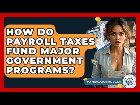 How Do Payroll Taxes Fund Major Government Programs? - Tax and Accounting Coach