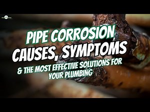 Pipe Corrosion – Causes, Symptoms & the Most Effective Solutions for Your Plumbing