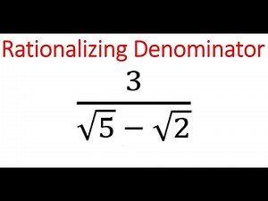 RATIONALIZE DENOMINATOR: 3/(sqrt(5) - sqrt(2))