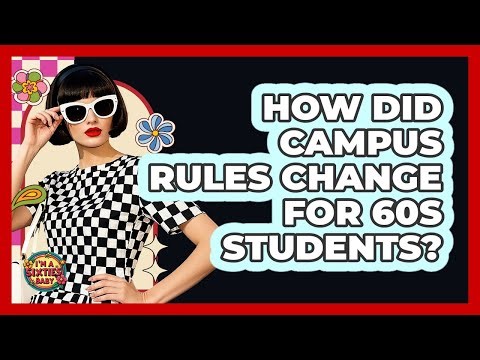 How Did Campus Rules Change For 60s Students?