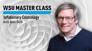 WSU Master Class: Inflationary Cosmology with Alan Guth – Lifeboat News: The Blog