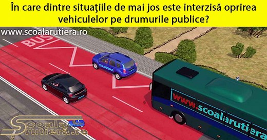 Chestionare DRPCIV cat B: În care dintre situațiile de mai jos este interzisă oprirea vehiculelor pe drumurile publice?