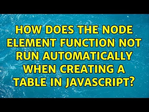How does the node element function not run automatically when creating a table in javascript?