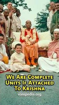 We Are Complete Units If Attached To Krishna - Prabhupada 1116