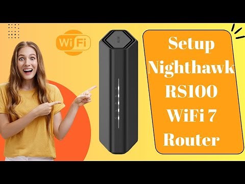 How to Setup Nighthawk RS100 WiFi 7 Router? Effective Solution
