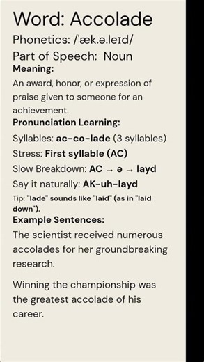 Accolade (/ˈæk.ə.leɪd/) (Noun): An award, honor, or expression of praise given to someone for...