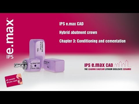 IPS e.max CAD Hybrid abutment crown | Chapter 3: Conditioning and cementation