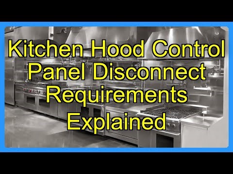 Kitchen Hood Control Panel Disconnect Requirements Explained