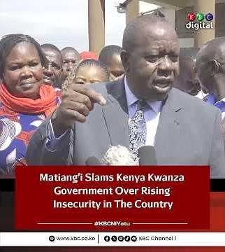 Matiang’i slams Kenya Kwanza administration over state of insecurity in the country