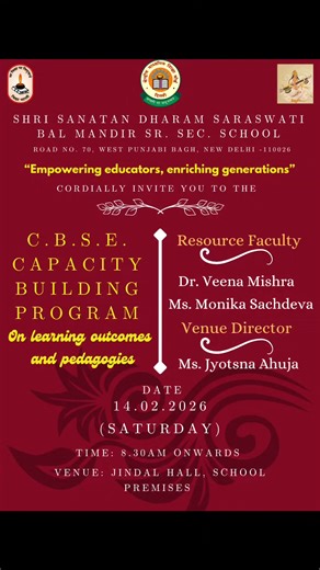 *CAPACITY BUILDING PROGRAMME ON* *LEARNING OUTCOMES AND PEDAGOGIES* February 14,2026 *“Teaching is more than imparting knowledge; it is an inspiring change. Learning is more than absorbing facts; it is acquiring understanding.”* On *Saturday, 14 February 2026, Shri Sanatan Dharam Saraswati Bal Mandir, Punjabi Bagh, hosted a Capacity Building Programme (CBP) conducted by CBSE on the theme ‘Learning Outcomes and Pedagogy’*. The programme aimed at strengthening teaching practices through outcome-ba