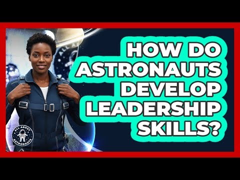 How Do Astronauts Develop Leadership Skills?