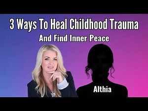 3 Steps to Heal Childhood Trauma & Find Inner Peace