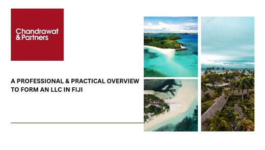 A PROFESSIONAL & PRACTICAL OVERVIEW TO FORM AN LLC IN FIJI - Chandrawat & Partners