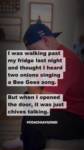 60K views · 1.3K reactions | "I was walking past my fridge last night and thought I heard two onions singing a Bee Gees song. But when I opened the door, it was just chives talking." | Coach Says Jokes - Matt Lisle | Facebook