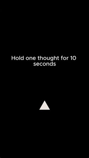 Can you stay with one thought? (10 seconds)