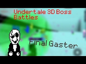 Undertale 3D Boss Battles Final Gaster Full Fight