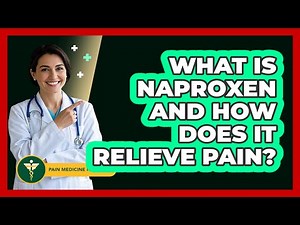 What Is Naproxen And How Does It Relieve Pain? - Pain Medicine Network