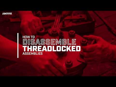 LOCTITE®: How to Disassemble Threadlocked Assemblies