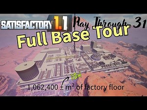 Satisfactory 1.1 - ep 31- Full Base Tour