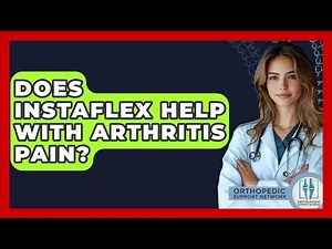 Does Instaflex Help With Arthritis Pain? - Orthopedic Support Network