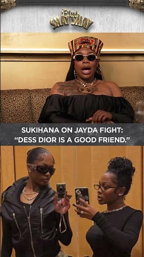 Sukihana On Jayda Fight: 'Dess Dior is a good friend." I CLUB SHAY SHAY