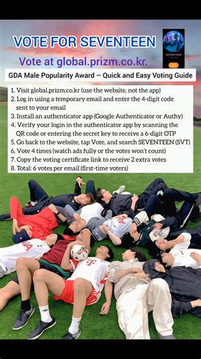 Mistil on Instagram: "Dm if you face any issues while voting Carats vote for Seventeen only then we can make them win this 🩵 GDA Male Popularity Award ~Voting Guide: 📌1. Visit global.prizm.co.kr (use the website, not the app) 📌2. L,og in using a temporary email and enter the 4-digit code sent to your email 📌3. Install an authenticator app (Google Authenticator or Authy) 📌4. Verify your login in the authenticator app by scanning the QR code or entering the secret key to receive a 6-digit OTP