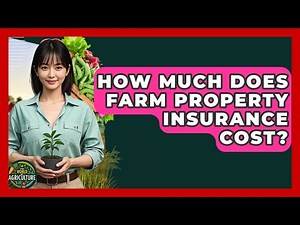 How Much Does Farm Property Insurance Cost? - The World of Agriculture