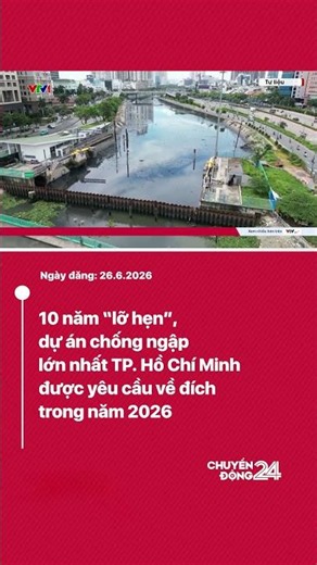 10 năm lỡ hẹn, dự án chống ngập lớn nhất TP Hồ Chí Minh được yêu cầu vè đích trong năm 2026